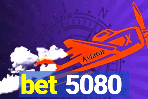 bet 5080